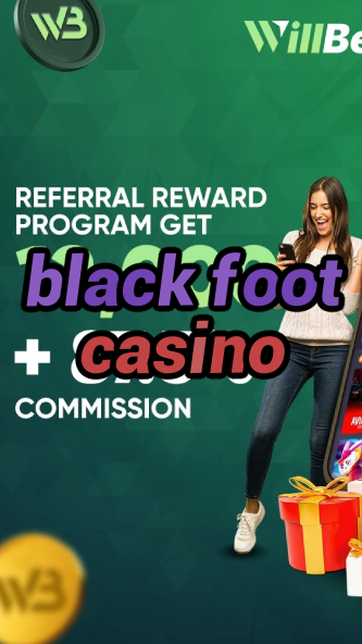 black foot casino-bushsandscasino.igamblinglist.com